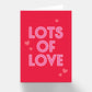 Lots Of Love Greeting Card